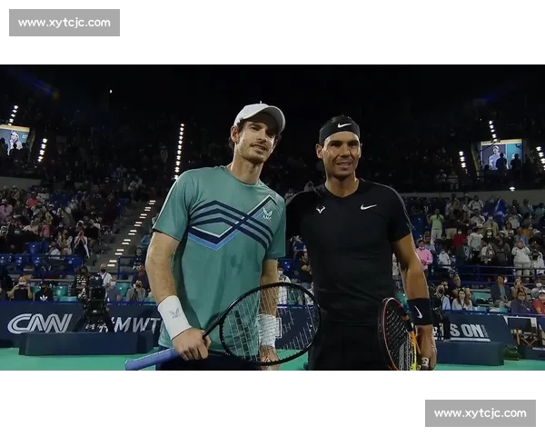 穆雷对决纳达尔巅峰较量回顾宿敌恩怨与时代交锋史诗篇章全景解析